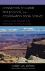 Connection to Nature, Deep Ecology, and Conservation Social Science : Human-Nature Bonding and Protecting the Natural World - Book