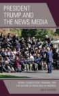 President Trump and the News Media : Moral Foundations, Framing, and the Nature of Press Bias in America - eBook