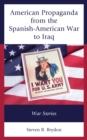 American Propaganda from the Spanish-American War to Iraq : War Stories - Book