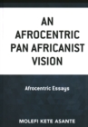 An Afrocentric Pan Africanist Vision : Afrocentric Essays - Book