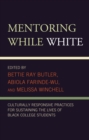 Mentoring While White : Culturally Responsive Practices for Sustaining the Lives of Black College Students - eBook