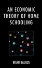 An Economic Theory of Home Schooling - Book