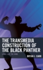 The Transmedia Construction of the Black Panther : Long Live the King - Book