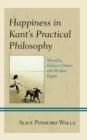 Happiness in Kant’s Practical Philosophy : Morality, Indirect Duties, and Welfare Rights - Book