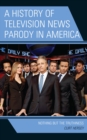 History of Television News Parody in America : Nothing but the Truthiness - eBook