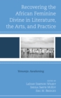 Recovering the African Feminine Divine in Literature, the Arts, and Practice : Yemonja Awakening - Book