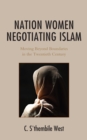 Nation Women Negotiating Islam : Moving Beyond Boundaries in the Twentieth Century - Book