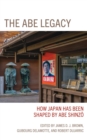 Abe Legacy : How Japan Has Been Shaped by Abe Shinzo - eBook