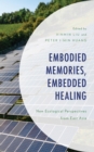 Embodied Memories, Embedded Healing : New Ecological Perspectives from East Asia - eBook