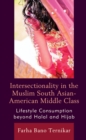 Intersectionality in the Muslim South Asian-American Middle Class : Lifestyle Consumption beyond Halal and Hijab - Book