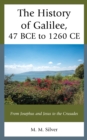 The History of Galilee, 47 BCE to 1260 CE : From Josephus and Jesus to the Crusades - Book