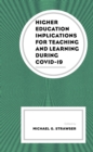 Higher Education Implications for Teaching and Learning during COVID-19 - Book