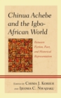 Chinua Achebe and the Igbo-African World : Between Fiction, Fact, and Historical Representation - eBook
