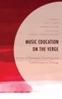 Music Education on the Verge : Stories of Pandemic Teaching and Transformative Change - Book