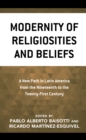 Modernity of Religiosities and Beliefs : A New Path in Latin America from the Nineteenth to the Twenty-First Century - Book