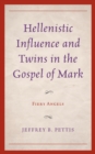 Hellenistic Influence and Twins in the Gospel of Mark : Fiery Angels - Book