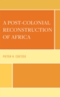 Post-Colonial Reconstruction of Africa - eBook