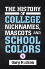 The History of College Nicknames, Mascots and School Colors - eBook
