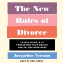 The New Rules of Divorce : 12 Secrets to Protecting Your Wealth, Health, and Happiness - eAudiobook
