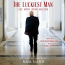The Luckiest Man : Life with John McCain - eAudiobook