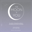 The Moon + You : Your Guide to Finding Energy, Balance, and Healing with the Power of the Moon - eAudiobook
