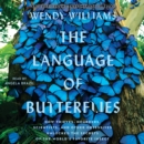 The Language of Butterflies : How Thieves, Hoarders, Scientists, and Other Obsessives Unlocked the Secrets of the World's Favorite Insect - eAudiobook