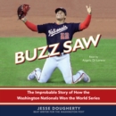 Buzz Saw : The Improbable Story of How the Washington Nationals Won the World Series - eAudiobook