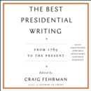 The Best Presidential Writing : From 1789 to the Present - eAudiobook