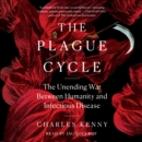 The Plague Cycle : The Unending War Between Humanity and Infectious Disease - eAudiobook