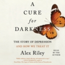 A Cure for Darkness : The Story of Depression and How We Treat It - eAudiobook