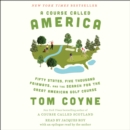 A Course Called America : Fifty States, Five Thousand Fairways, and the Search for the Great American Golf Course - eAudiobook