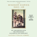 The Windsor Diaries : My Childhood with the Princesses Elizabeth and Margaret - eAudiobook