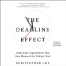 The Deadline Effect : How to Work Like It's the Last Minute-Before the Last Minute - eAudiobook