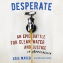 Desperate : An Epic Battle for Clean Water and Justice in Appalachia - eAudiobook