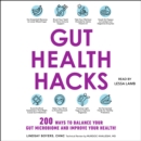 Gut Health Hacks : 200 Ways to Balance Your Gut Microbiome and Improve Your Health! - eAudiobook