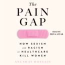 The Pain Gap : How Sexism and Racism in Healthcare Kill Women - eAudiobook