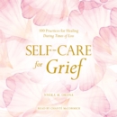 Self-Care for Grief : 100 Practices for Healing During Times of Loss - eAudiobook