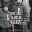 When Can We Go Back to America? : Voices of Japanese American Incarceration during WWII - eAudiobook