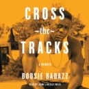 Cross the Tracks : A Memoir - eAudiobook