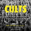 Cults : Inside the World's Most Notorious Groups and Understanding the People Who Joined Them - eAudiobook