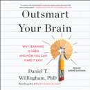 Outsmart Your Brain : Why Learning is Hard and How You Can Make It Easy - eAudiobook