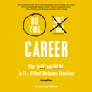 Do This, Not That: Career : What to Do (and NOT Do) in 75+ Difficult Workplace Situations - eAudiobook