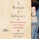 A Woman of Influence : The Spectacular Rise of Alice Spencer in Tudor England - eAudiobook