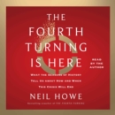 The Fourth Turning Is Here : What the Seasons of History Tell Us about How and When This Crisis Will End - eAudiobook