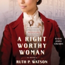 A Right Worthy Woman : A Novel - eAudiobook
