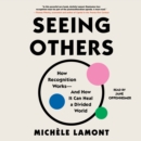 Seeing Others : How Recognition Works-and How It Can Heal a Divided World - eAudiobook