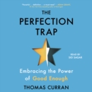 The Perfection Trap : Embracing the Power of Good Enough - eAudiobook