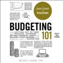 Budgeting 101 : From Getting Out of Debt and Tracking Expenses to Setting Financial Goals and Building Your Savings, Your Essential Guide to Budgeting - eAudiobook