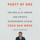 Party of One : The Rise of Xi Jinping and China's Superpower Future - eAudiobook