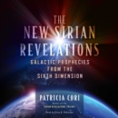The New Sirian Revelations : Galactic Prophecies from the Sixth Dimension - eAudiobook